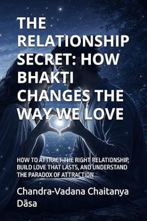 The Relationship Secret: How Bhakti Changes The Way We Love The Relationship Secret: How Bhakti Changes The Way We Love