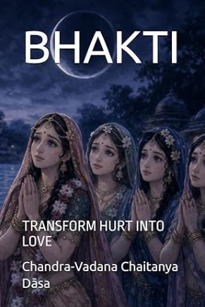 Bhakti Transform Hurt Into Love Bhakti Transform Hurt Into Love