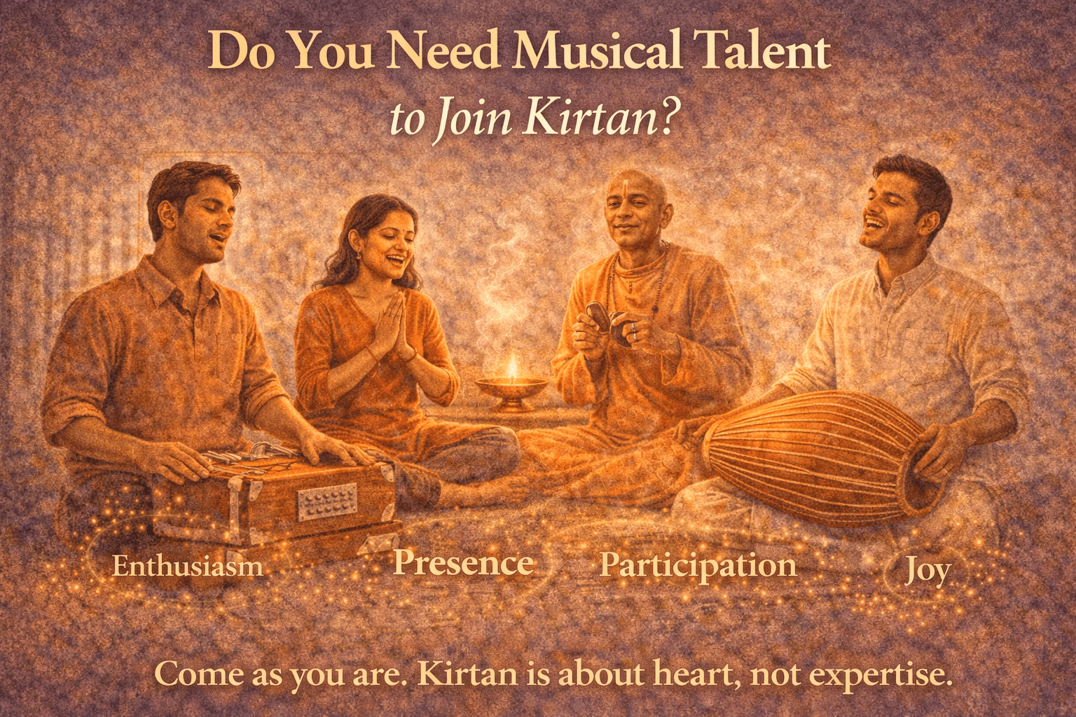 do you need musical talent to join kirtan